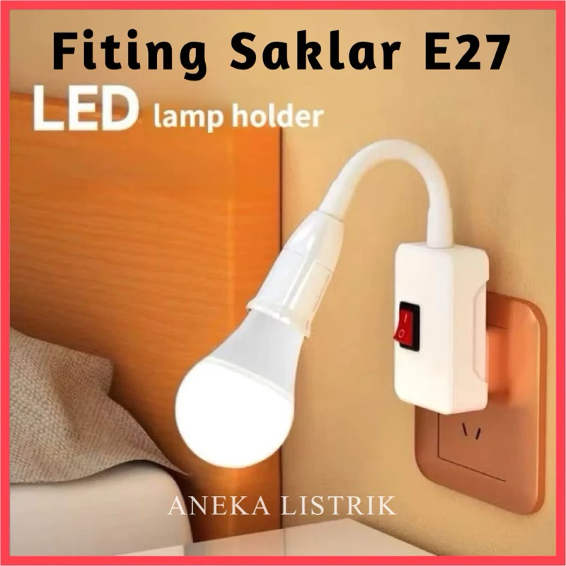 FITTING FLEKSIBEL / FITTING LAMPU FLEKSIBEL E27 OVER COLOK ON/OFF/GAGANG FLEKSIBEL